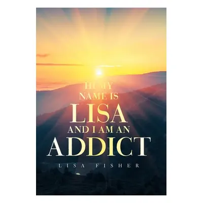 "Hi My Name Is Lisa and I Am an Addict" - "" ("Fisher Lisa")(Pevná vazba)