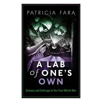 "A Lab of One's Own: Science and Suffrage in the First World War" - "" ("Fara Patricia")(Pevná v