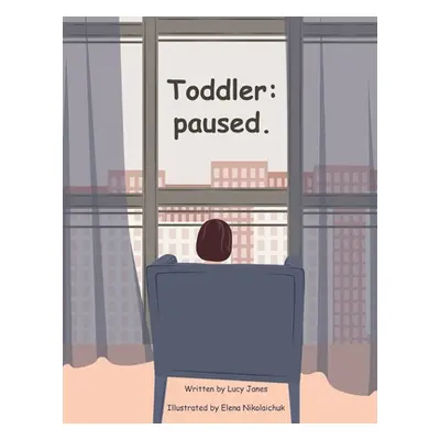 "Toddler: paused." - "" ("Janes Lucy")(Paperback)