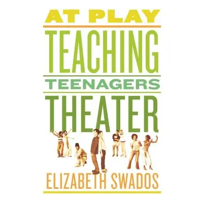 "At Play: Teaching Teenagers Theater" - "" ("Swados Elizabeth")(Paperback)