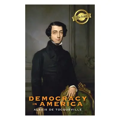 "Democracy in America (Deluxe Library Binding) (Annotated)" - "" ("de Tocqueville Alexis")(Pevná