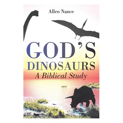 "God's Dinosaurs: A Biblical Study" - "" ("Nance Allen")(Paperback)