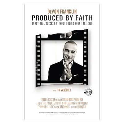 "Produced by Faith: Enjoy Real Success Without Losing Your True Self" - "" ("Franklin Devon")(Pa