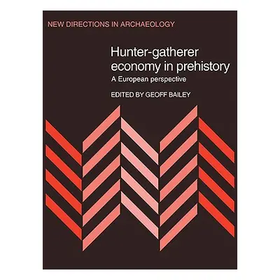 "Hunter-Gatherer Economy in Prehistory: A European Perspective" - "" ("Bailey Geoff")(Paperback)