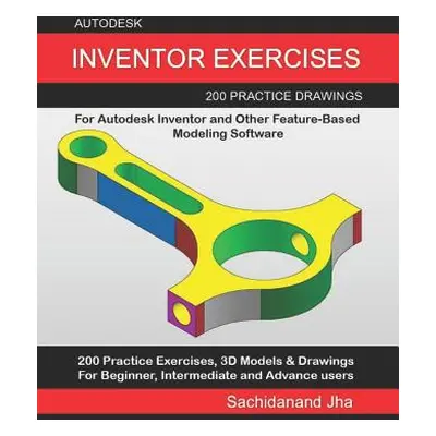 "Autodesk Inventor Exercises: 200 Practice Drawings For Autodesk Inventor and Other Feature-Base