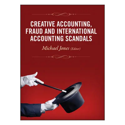 "Creative Accounting, Fraud and International Accounting Scandals" - "" ("Jones Michael J.")(Pev