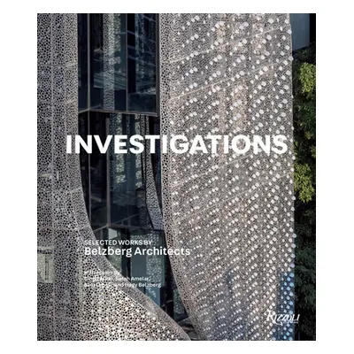 "Investigations: Selected Works by Belzberg Architects" - "" ("Belzberg Hagy")(Pevná vazba)