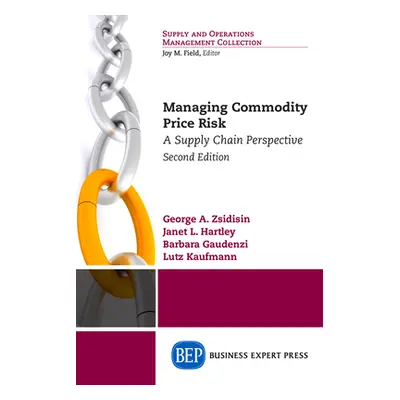 "Managing Commodity Price Risk: A Supply Chain Perspective, Second Edition" - "" ("Zsidisin Geor