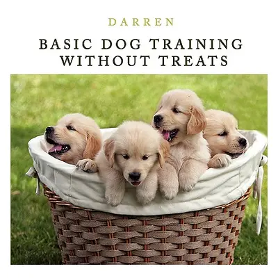 "Basic Dog Training Without Treats" - "" ("Darren")(Paperback)