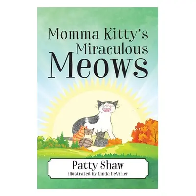 "Momma Kitty's Miraculous Meows" - "" ("Shaw Patty")(Paperback)