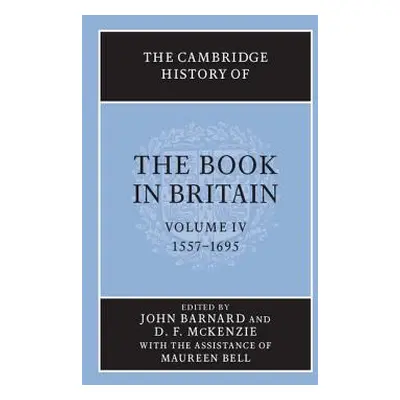 "The Cambridge History of the Book in Britain: Volume 4, 1557-1695" - "" ("Barnard John")(Paperb