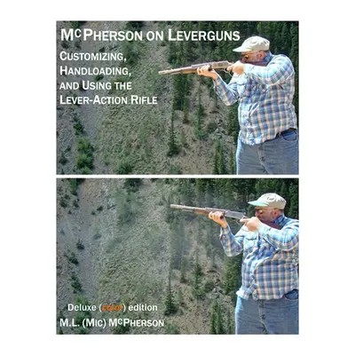 "McPherson On Leverguns: Customizing, Handloading, And Using The Lever-Action Rifle" - "" ("McPh