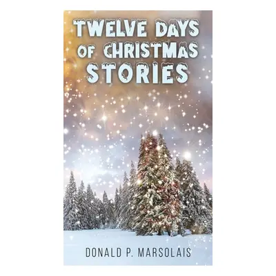 "Twelve Days of Christmas Stories" - "" ("Marsolais Donald P.")(Pevná vazba)