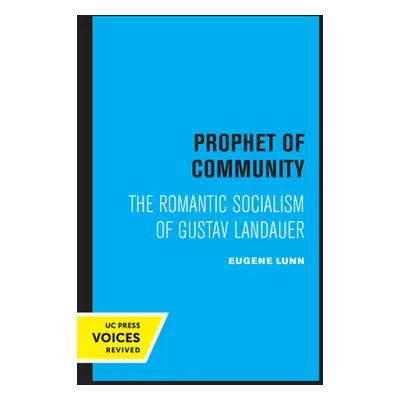 "Prophet of Community: The Romantic Socialism of Gustav Landauer" - "" ("Lunn Eugene")(Paperback