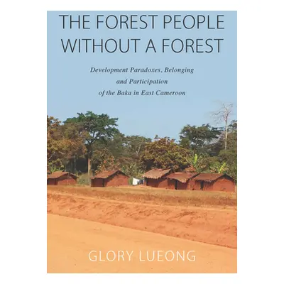 "The Forest People Without a Forest: Development Paradoxes, Belonging and Participation of the B