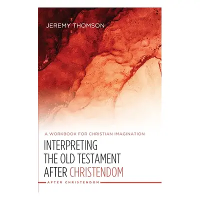 "Interpreting the Old Testament after Christendom" - "" ("Thomson Jeremy")(Paperback)