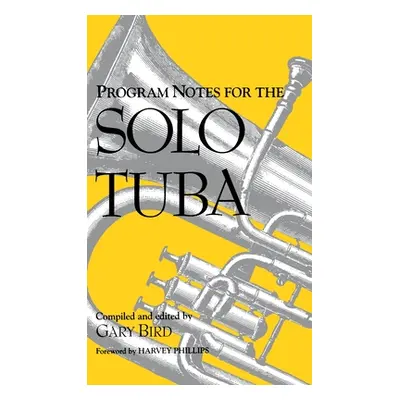 "Program Notes for the Solo Tuba" - "" ("Bird Gary")(Pevná vazba)