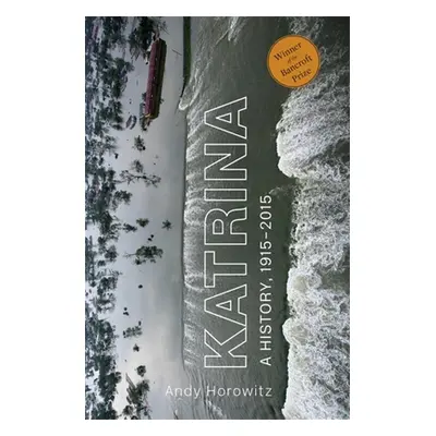 "Katrina: A History, 1915-2015" - "" ("Horowitz Andy")(Paperback)