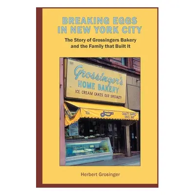 "Breaking Eggs in New York City: The Story of Grossingers Bakery and the Family That Built It" -