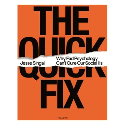 "The Quick Fix: Why Fad Psychology Can't Cure Our Social Ills" - "" ("Singal Jesse")(Paperback)