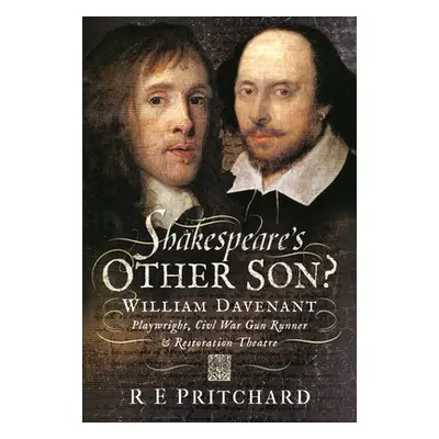 "Shakespeare's Other Son?: William Davenant, Playwright, Civil War Gun Runner and Restoration Th