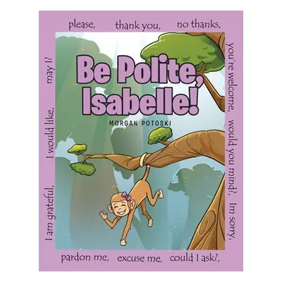 "Be Polite, Isabelle!" - "" ("Potoski Morgan")(Pevná vazba)