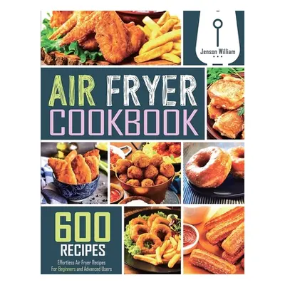 "Air Fryer Cookbook: 600 Effortless Air Fryer Recipes for Beginners and Advanced Users" - "" ("W