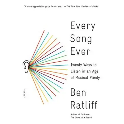 "Every Song Ever: Twenty Ways to Listen in an Age of Musical Plenty" - "" ("Ratliff Ben")(Paperb