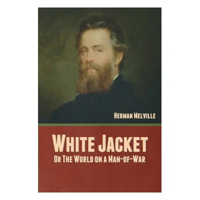 "White Jacket; Or, The World on a Man-of-War" - "" ("Melville Herman")(Paperback)