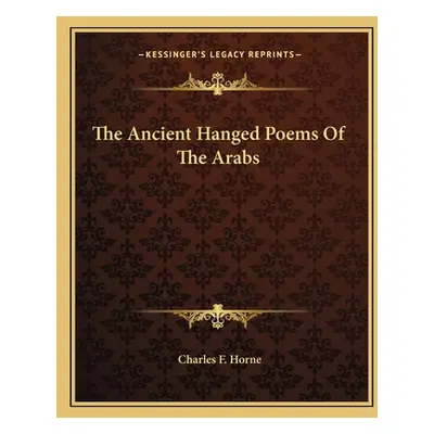 "The Ancient Hanged Poems of the Arabs" - "" ("Horne Charles F.")(Paperback)