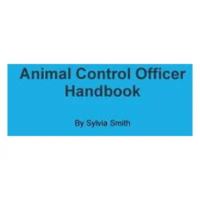 "Animal Control Officer Handbook" - "" ("Smith Sylvia")(Paperback)