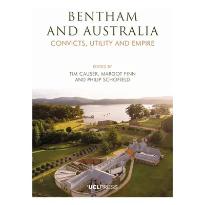 "Bentham and Australia: Convicts, Utility and Empire" - "" ("Causer Tim")(Paperback)