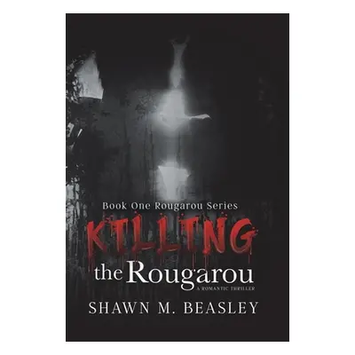 "Killing the Rougarou" - "" ("Beasley Shawn M.")(Pevná vazba)