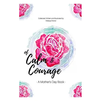 "Of Calm and Courage: A Mother's Day Book" - "" ("Panter Melissa")(Paperback)