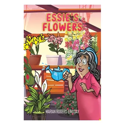 "Essie's Flowers" - "" ("Rogers-Lindsay Marian")(Paperback)