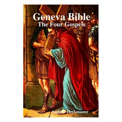 "Geneva Bible: The Four Gospels" - "" ("Heckmaster Andrew")(Paperback)