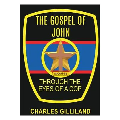 "The Gospel of John Through the Eyes of a Cop" - "" ("Gilliland Charles")(Paperback)