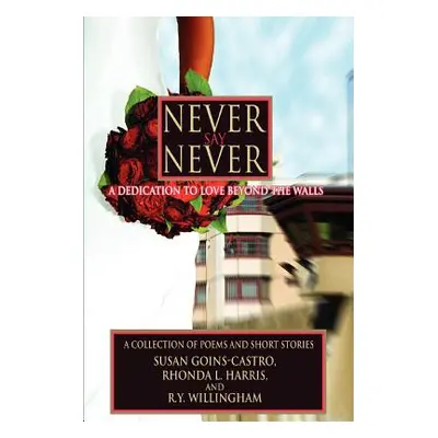 "Never Say Never: A Dedication to Love Beyond the Walls" - "" ("Willingham Ry")(Paperback)