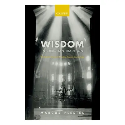 "Wisdom in Christian Tradition: The Patristic Roots of Modern Russian Sophiology" - "" ("Plested