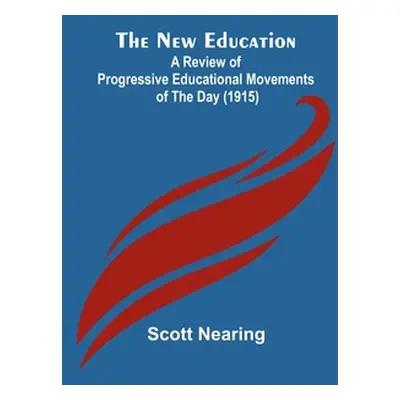 "The New Education; A Review of Progressive Educational Movements of the Day (1915)" - "" ("Near