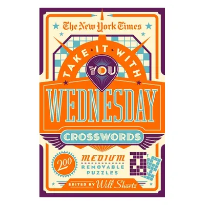 "The New York Times Take It with You Wednesday Crosswords: 200 Medium Removable Puzzles" - "" ("