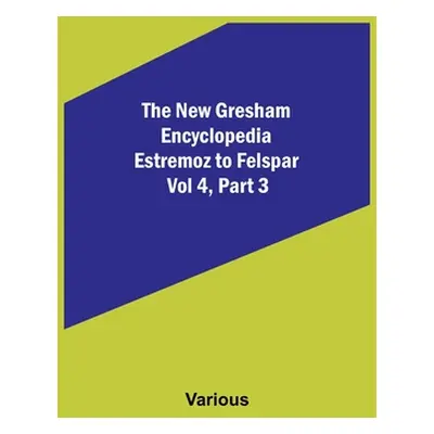 "The New Gresham Encyclopedia. Estremoz to Felspar; Vol 4, Part 3" - "" ("Various")(Paperback)