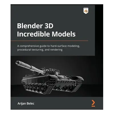 "Blender 3D Incredible Models: A comprehensive guide to hard-surface modeling, procedural textur