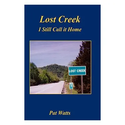 "Lost Creek - I Still Call It Home" - "" ("Watts Pat")(Pevná vazba)