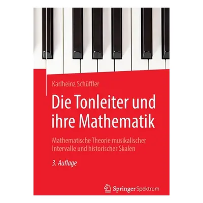 "Die Tonleiter Und Ihre Mathematik: Mathematische Theorie Musikalischer Intervalle Und Historisc