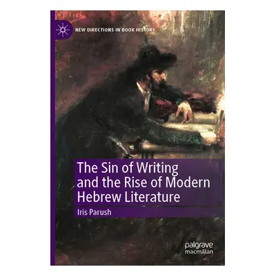 "The Sin of Writing and the Rise of Modern Hebrew Literature" - "" ("Parush Iris")(Paperback)