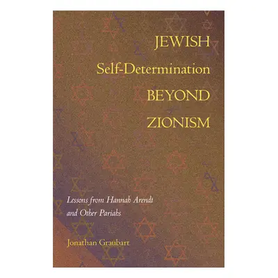 "Jewish Self-Determination Beyond Zionism: Lessons from Hannah Arendt and Other Pariahs" - "" ("