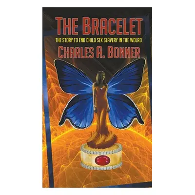 "The Bracelet: The Story to End Child Sex Slavery in the World" - "" ("Bonner Charles a.")(Paper