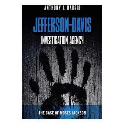 "Jefferson-Davis Investigation Agency: The Case of Moses Jackson" - "" ("Harris Anthony J.")(Pap