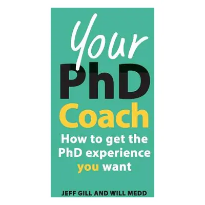 "Your PhD Coach: How to Get the PhD Experience You Want" - "" ("Gill Jeff")(Paperback)